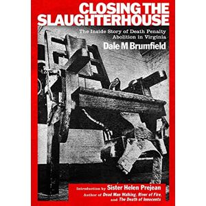 Brumfield, Dale M Closing the Slaughterhouse: The Inside Story of Death Penalty Abolition in Virginia Brumfield, Dale M Closing the Slaughterhouse: The Inside Story of Death Penalty Abolition in Virginia