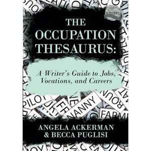 Puglisi, Becca The Occupation Thesaurus: A Writer's Guide to Jobs, Vocations, and Careers: 7 (Writers Helping Writers Series) Puglisi, Becca The Occupation Thesaurus: A Writer's Guide to Jobs, Vocations, and Careers: 7 (Writers Helping Writers Series)