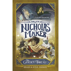 Parker, Brian W The Epic of Nicholas the Maker: Book 3: The Golden Thread Parker, Brian W The Epic of Nicholas the Maker: Book 3: The Golden Thread