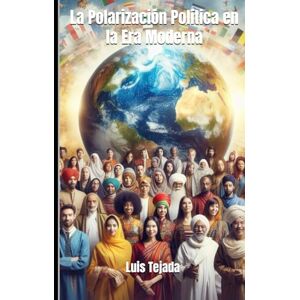 Tejada Yepes, Luis Fernando La Polarización Política en la Era Moderna Tejada Yepes, Luis Fernando La Polarización Política en la Era Moderna