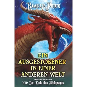 KamikazePotato Ein Ausgestoßener in einer anderen Welt: Ein Fantasy-LitRPG-Abenteuer: Buch 12 – Das Ende des Wahnsinns KamikazePotato Ein Ausgestoßener in einer anderen Welt: Ein Fantasy-LitRPG-Abenteuer: Buch 12 – Das Ende des Wahnsinns