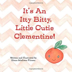 Pitman, Diane Madison It's an Itty Bitty Little Cutie Clementine! Pitman, Diane Madison It's an Itty Bitty Little Cutie Clementine!