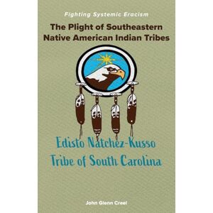 Creel, John Glenn The Plight of Southeastern Native American Indian Tribes: Fighting Systemic Eracism Creel, John Glenn The Plight of Southeastern Native American Indian Tribes: Fighting Systemic Eracism