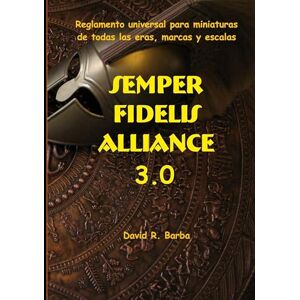 R Barba, David Semper fidelis alliance 3.0: Reglamento universal para miniaturas de todas las eras, marcas y escalas. R Barba, David Semper fidelis alliance 3.0: Reglamento universal para miniaturas de todas las eras, marcas y escalas.