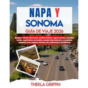 Griffin NAPA Y SONOMA GUÍA DE VIAJE 2026: Descubra viñedos pintorescos, pueblos vinícolas, aguas termales, mercados locales, experiencias artesanales, ... vinícolas más emblemáticas de California Griffin NAPA Y SONOMA GUÍA DE VIAJE 2026: Descubra viñedos pintorescos, pueblos vinícolas, aguas termales, mercados locales, experiencias artesanales, ... vinícolas más emblemáticas de California