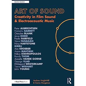 Knight-Hill, Andrew Art of Sound: Creativity in Film Sound and Electroacoustic Music (Sound Design) Knight-Hill, Andrew Art of Sound: Creativity in Film Sound and Electroacoustic Music (Sound Design)