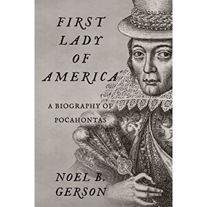 Gerson, Noel B. First Lady of America: A Biography of Pocahontas (Women Who Changed the Course of History) Gerson, Noel B. First Lady of America: A Biography of Pocahontas (Women Who Changed the Course of History)