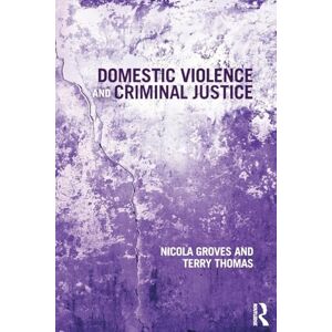 Groves, Nicola Domestic Violence and Criminal Justice Groves, Nicola Domestic Violence and Criminal Justice