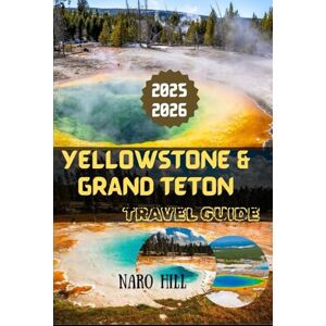 HILL, NARO YELLOWSTONE & GRAND TETON TRAVEL GUIDE 2025/2026: Adventure, Wildlife, and Scenic Wonders: Expert Advice for Your 2025/2026 Journey HILL, NARO YELLOWSTONE & GRAND TETON TRAVEL GUIDE 2025/2026: Adventure, Wildlife, and Scenic Wonders: Expert Advice for Your 2025/2026 Journey