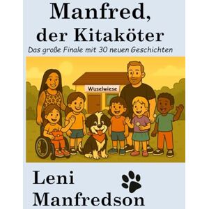 Manfredson, Leni Manfred, der Kitaköter: Das große Finale mit 30 neuen Geschichten Manfredson, Leni Manfred, der Kitaköter: Das große Finale mit 30 neuen Geschichten