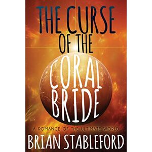 Stableford, Brian The Curse of the Coral Bride: A Romance of the Ultimate World Stableford, Brian The Curse of the Coral Bride: A Romance of the Ultimate World