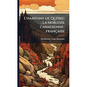 1867-1952, Taschereau Louis-Alexandre L'habitant de QuÃ(c)bec; La noblesse canadienne-française 1867-1952, Taschereau Louis-Alexandre L'habitant de QuÃ(c)bec; La noblesse canadienne-française