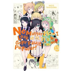 Tanigawa, Nico No Matter How I Look at It, It's You Guys' Fault I'm Not Popular!, Vol. 13: Volume 13 (IM NOT POPULAR GN) Tanigawa, Nico No Matter How I Look at It, It's You Guys' Fault I'm Not Popular!, Vol. 13: Volume 13 (IM NOT POPULAR GN)