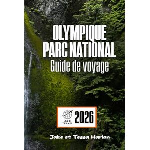 Harlan, Jake et Tessa OLYMPIQUE Parc national Guide de voyage: À la découverte des plages, des forêts tropicales, des sentiers de montagne et des trésors cachés pour chaque saison Harlan, Jake et Tessa OLYMPIQUE Parc national Guide de voyage: À la découverte des plages, des forêts tropicales, des sentiers de montagne et des trésors cachés pour chaque saison