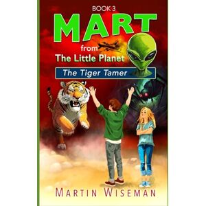 Wiseman, Martin Mart From The Little Planet: The Tiger Tamer Wiseman, Martin Mart From The Little Planet: The Tiger Tamer
