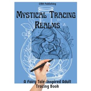 Publishing, CMH Mystical Tracing Realms, A Fairy Tale-Inspired Adult Coloring Book: Relaxing White Line Art to Trace, 40 Intricate Pages of Magical Creatures & Whimsical Worlds (Ink Tracing) Publishing, CMH Mystical Tracing Realms, A Fairy Tale-Inspired Adult Coloring Book: Relaxing White Line Art to Trace, 40 Intricate Pages of Magical Creatures & Whimsical Worlds (Ink Tracing)