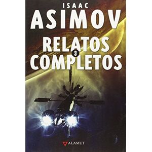 Asimov, Isaac Relatos completos 3 (Alamut Serie Fantástica) Asimov, Isaac Relatos completos 3 (Alamut Serie Fantástica)