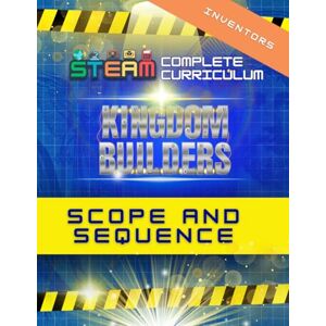 Falestiny Ph.D., Dr. Jennifer Kingdom Builders Scope and Sequence Booklet: Inventors Falestiny Ph.D., Dr. Jennifer Kingdom Builders Scope and Sequence Booklet: Inventors