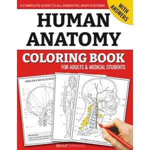 Strokes, Beaut Human Anatomy Coloring Book For Adults & Medical Students A Complete Guide to All Essential Body System: Learn and Master the Physiology of the Human Body through Colouring and Labelling Strokes, Beaut Human Anatomy Coloring Book For Adults & Medical Students A Complete Guide to All Essential Body System: Learn and Master the Physiology of the Human Body through Colouring and Labelling