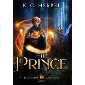 Herbel, K C The Prince: The Jester King Fantasy Series: Book Three: 3 Herbel, K C The Prince: The Jester King Fantasy Series: Book Three: 3