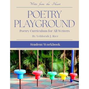 Rice, Veldorah J Poetry Playground: Student Workbook Rice, Veldorah J Poetry Playground: Student Workbook