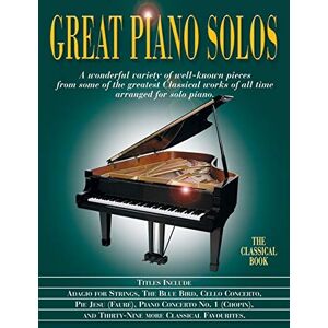 Various Great Piano Solos: The Classical Book: A Bumper Collection of Fantastic Classical Pieces Various Great Piano Solos: The Classical Book: A Bumper Collection of Fantastic Classical Pieces