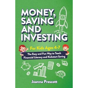 Prescott, Joanna Money, Savings, and Investing for Kids Ages 4-7: The Easy and Fun Way to Teach Financial Literacy and Kickstart Saving Skills— Even If You’re Not a Money Expert (Raising Future Thinkers) Prescott, Joanna Money, Savings, and Investing for Kids Ages 4-7: The Easy and Fun Way to Teach Financial Literacy and Kickstart Saving Skills— Even If You’re Not a Money Expert (Raising Future Thinkers)