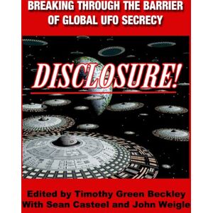 Beckley, Timothy Green Disclosure! Breaking Through The Barrier of Global UFO Secrecy Beckley, Timothy Green Disclosure! Breaking Through The Barrier of Global UFO Secrecy