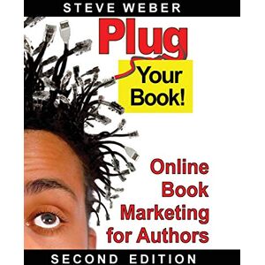 Weber Plug Your Book!: Online Book Marketing for Authors Weber Plug Your Book!: Online Book Marketing for Authors