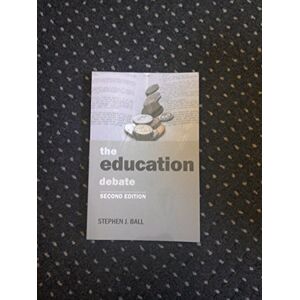 Ball, Stephen J. The education debate (Policy and Politics in the Twenty-First Century) Ball, Stephen J. The education debate (Policy and Politics in the Twenty-First Century)