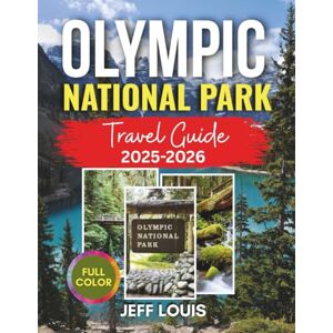 Louis, Jeff Olympic National Park Travel Guide: Coastal Getaways, Rainforests, Waterfalls, Hiking & Camping for Families and Adventurers Louis, Jeff Olympic National Park Travel Guide: Coastal Getaways, Rainforests, Waterfalls, Hiking & Camping for Families and Adventurers