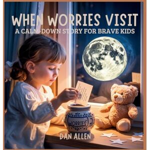 Allen, Dan When Worries Visit: A Calm Down Story for Brave Kids: 11 (Mindful Me) Allen, Dan When Worries Visit: A Calm Down Story for Brave Kids: 11 (Mindful Me)
