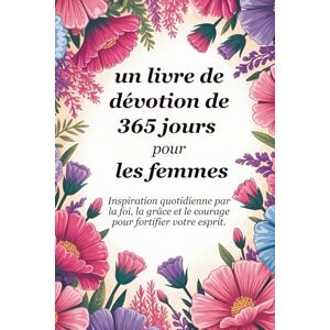 Giovanni, Rev. Fr. Alessandro Un livre de dévotion de 365 jours pour les femmes: L'inspiration quotidienne par la foi, la grâce et le courage pour fortifier votre âme (Sixfold Grace: A Devotional Journey Across Languages) Giovanni, Rev. Fr. Alessandro Un livre de dévotion de 365 jours pour les femmes: L'inspiration quotidienne par la foi, la grâce et le courage pour fortifier votre âme (Sixfold Grace: A Devotional Journey Across Languages)