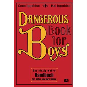 Iggulden, Conn Dangerous Book for Boys: Das einzig wahre Handbuch für Väter und ihre Söhne Iggulden, Conn Dangerous Book for Boys: Das einzig wahre Handbuch für Väter und ihre Söhne