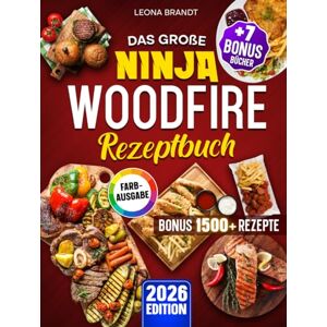 Brandt Das große Ninja Woodfire Rezeptbuch: Das XXL Buch für den Outdoor Elektrogrill & Smoker mit Gerichten für die ganze Familie Inkl. Bonis Brandt Das große Ninja Woodfire Rezeptbuch: Das XXL Buch für den Outdoor Elektrogrill & Smoker mit Gerichten für die ganze Familie Inkl. Bonis