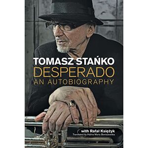 Stanko, Tomasz Desperado: An Autobiography (Popular Music History) Stanko, Tomasz Desperado: An Autobiography (Popular Music History)