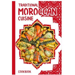 amalou, zakaria Traditional Moroccan Cuisine Cookbook: Easy Delicious Moroccan Food , 40 Simple Recipes, Quick Moroccan Tagine,Harira suop and Couscous for Beginners. amalou, zakaria Traditional Moroccan Cuisine Cookbook: Easy Delicious Moroccan Food , 40 Simple Recipes, Quick Moroccan Tagine,Harira suop and Couscous for Beginners.
