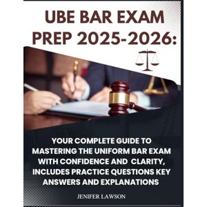 Lawson, Jenifer UBE Bar Exam Prep 2025-2026: Your Complete Guide to Mastering the Uniform Bar Exam with Confidence and Clarity, Includes Practice Questions key Answers and Explanations Lawson, Jenifer UBE Bar Exam Prep 2025-2026: Your Complete Guide to Mastering the Uniform Bar Exam with Confidence and Clarity, Includes Practice Questions key Answers and Explanations