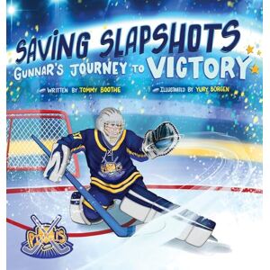 Boothe, Tommy Saving Slapshots Gunnar's Journey to Victory Boothe, Tommy Saving Slapshots Gunnar's Journey to Victory