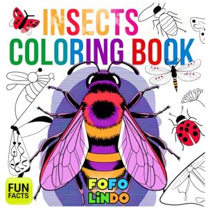 LINDO, FOFO Insects Coloring Book Plus Awesome Facts: For Kids, Teenagers and Adults: Fun and Educational. Easy and Bold Relax with Color Activities ... Spiders and More (Coloring Books with Facts) LINDO, FOFO Insects Coloring Book Plus Awesome Facts: For Kids, Teenagers and Adults: Fun and Educational. Easy and Bold Relax with Color Activities ... Spiders and More (Coloring Books with Facts)