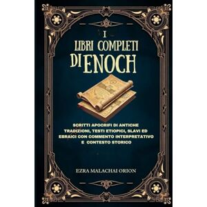 Orion I LIBRI COMPLETI DI ENOCH: Scritti apocrifi di antiche tradizioni, testi etiopici, slavi ed ebraici con commento interpretativo e contesto storico Orion I LIBRI COMPLETI DI ENOCH: Scritti apocrifi di antiche tradizioni, testi etiopici, slavi ed ebraici con commento interpretativo e contesto storico
