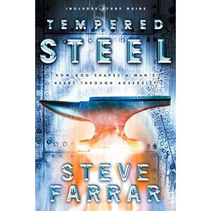 Farrar, Steve Tempered Steel: How God Shapes a Man's Heart through Adversity: Shaping Mans Heart Through Adversity Farrar, Steve Tempered Steel: How God Shapes a Man's Heart through Adversity: Shaping Mans Heart Through Adversity