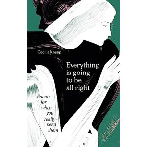 Various Everything is Going to be All Right: Poems for When You Really Need Them Various Everything is Going to be All Right: Poems for When You Really Need Them