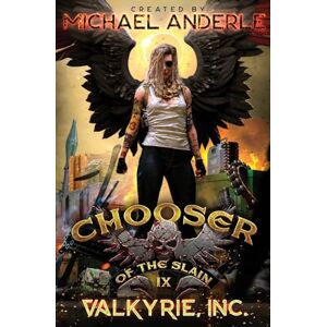Anderle, Michael Valkyrie, Inc.: Chooser of the Slain Book 9 Anderle, Michael Valkyrie, Inc.: Chooser of the Slain Book 9