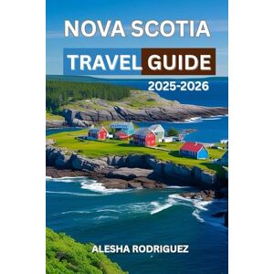 Rodriguez Nova Scotia Travel Guide 2025-2026 Rodriguez Nova Scotia Travel Guide 2025-2026