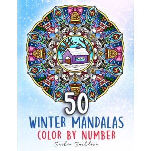 Sachdeva, Sachin 50 Winter Mandalas: Color by Number Coloring Book for Adults featuring mandalas of Snowflakes, Ornaments and Christmas season for stress relief and ... (Mandalas Color by Number book for Adults) Sachdeva, Sachin 50 Winter Mandalas: Color by Number Coloring Book for Adults featuring mandalas of Snowflakes, Ornaments and Christmas season for stress relief and ... (Mandalas Color by Number book for Adults)