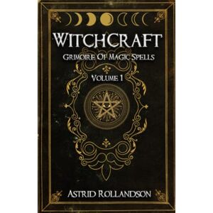 Rollandson, Astrid Witchcraft: Grimoire of Magic Spells Volume 1 Rollandson, Astrid Witchcraft: Grimoire of Magic Spells Volume 1