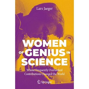 Jaeger, Lars Women of Genius in Science: Whose Frequently Overlooked Contributions Changed the World Jaeger, Lars Women of Genius in Science: Whose Frequently Overlooked Contributions Changed the World