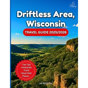 Setterson, Jet Driftless Area, Wisconsin Travel Guide 2025/2026: Discover the Untouched Midwest: Trails, Hidden Gems, Scenic Drives, Culture, and Outdoor Escapes In ... and Beautiful Corner…With Maps and Photos Setterson, Jet Driftless Area, Wisconsin Travel Guide 2025/2026: Discover the Untouched Midwest: Trails, Hidden Gems, Scenic Drives, Culture, and Outdoor Escapes In ... and Beautiful Corner…With Maps and Photos