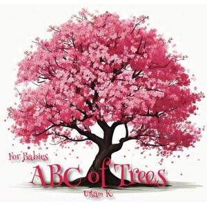 Roy, Uttam Kumar ABC of Trees For Babies: Discover the Wonderful World of Trees, From A to Z! (Genius Baby & Kids University) Roy, Uttam Kumar ABC of Trees For Babies: Discover the Wonderful World of Trees, From A to Z! (Genius Baby & Kids University)